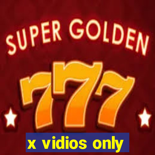 x vidios only